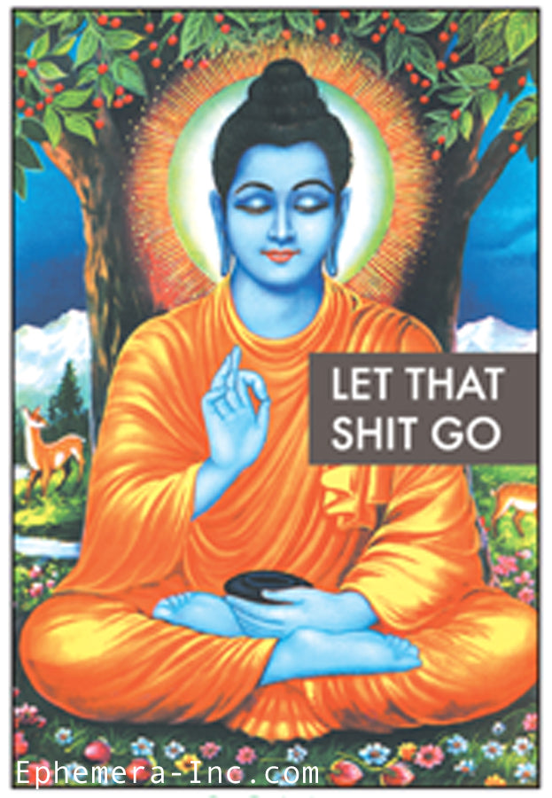 Let that shit go! buddha