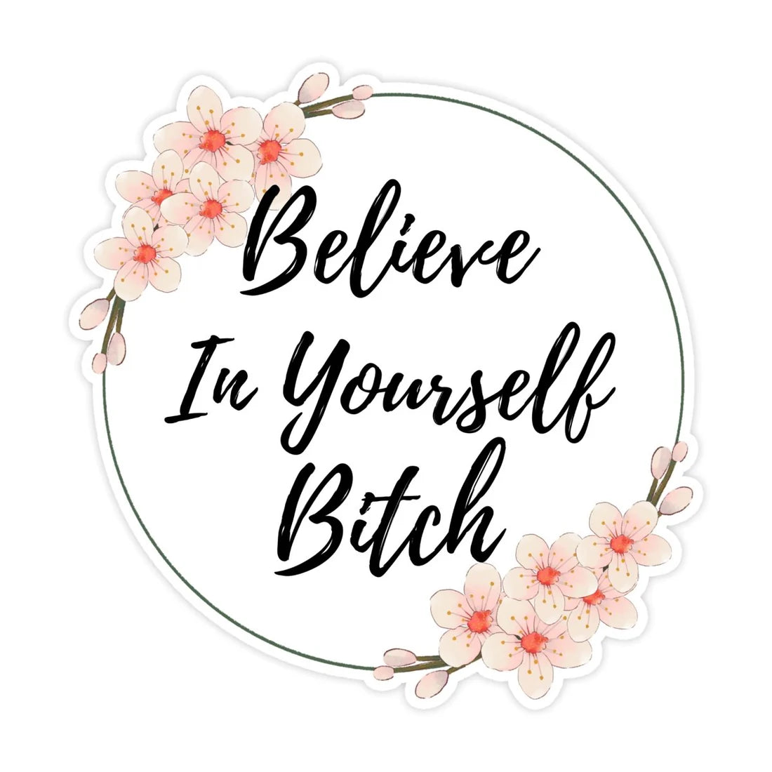 Believe in Yourself Bitch