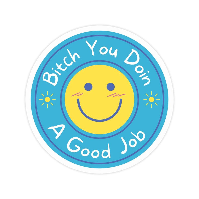 Bitch You Doin a Good Job
