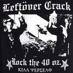Leftover Crack Rock the 40 Oz